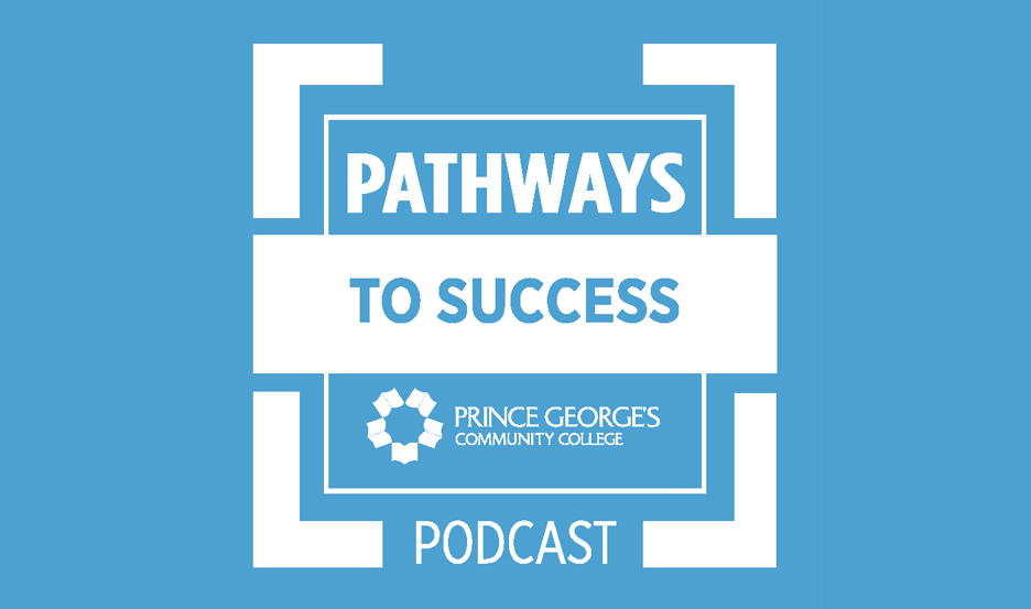 "Pathways to Success at PGCC" is a new podcast that explores our academic pathways through the lens of students, alums, faculty, and staff. All episodes are available on your favorite podcast player. Listen today!
