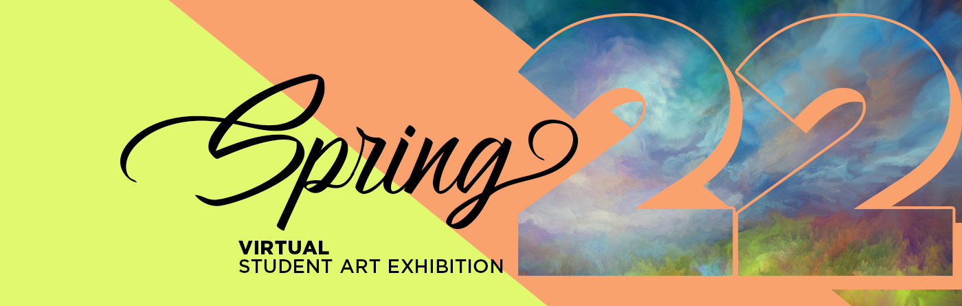 Spring 2022 Virtual Student Art Exhibition